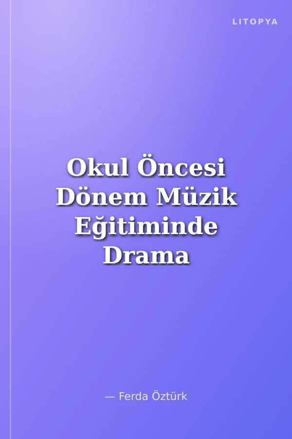 Okul Öncesi Dönem Müzik Eğitiminde Drama