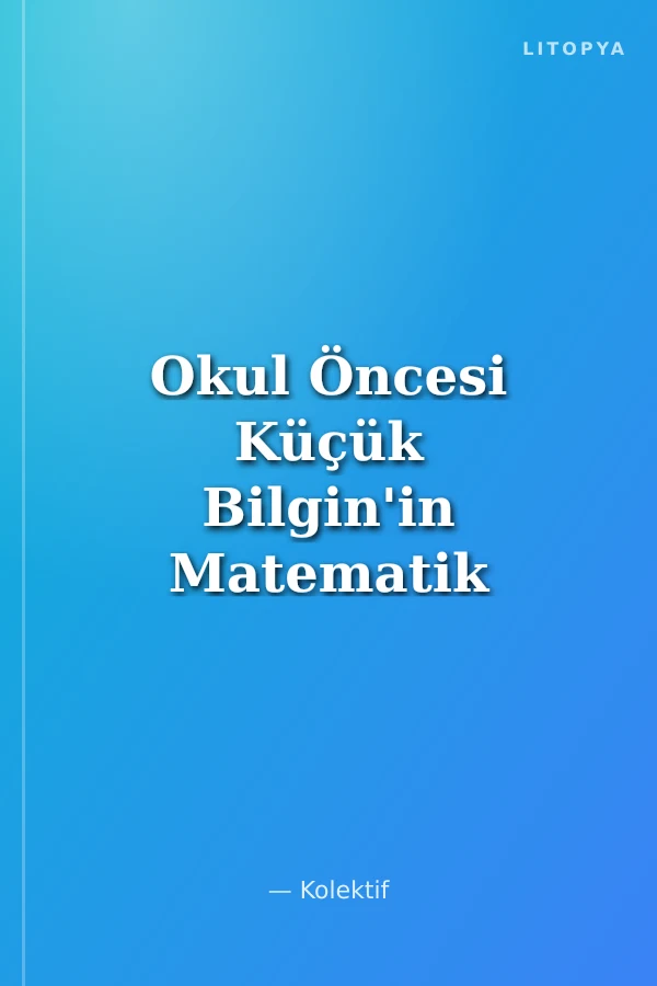 Okul Öncesi Küçük Bilgin'in Matematik Kitabı (5 Yaş)