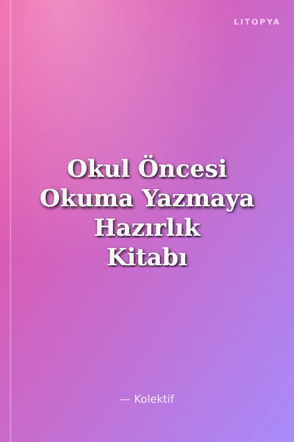 Okul Öncesi Okuma Yazmaya Hazırlık Kitabı