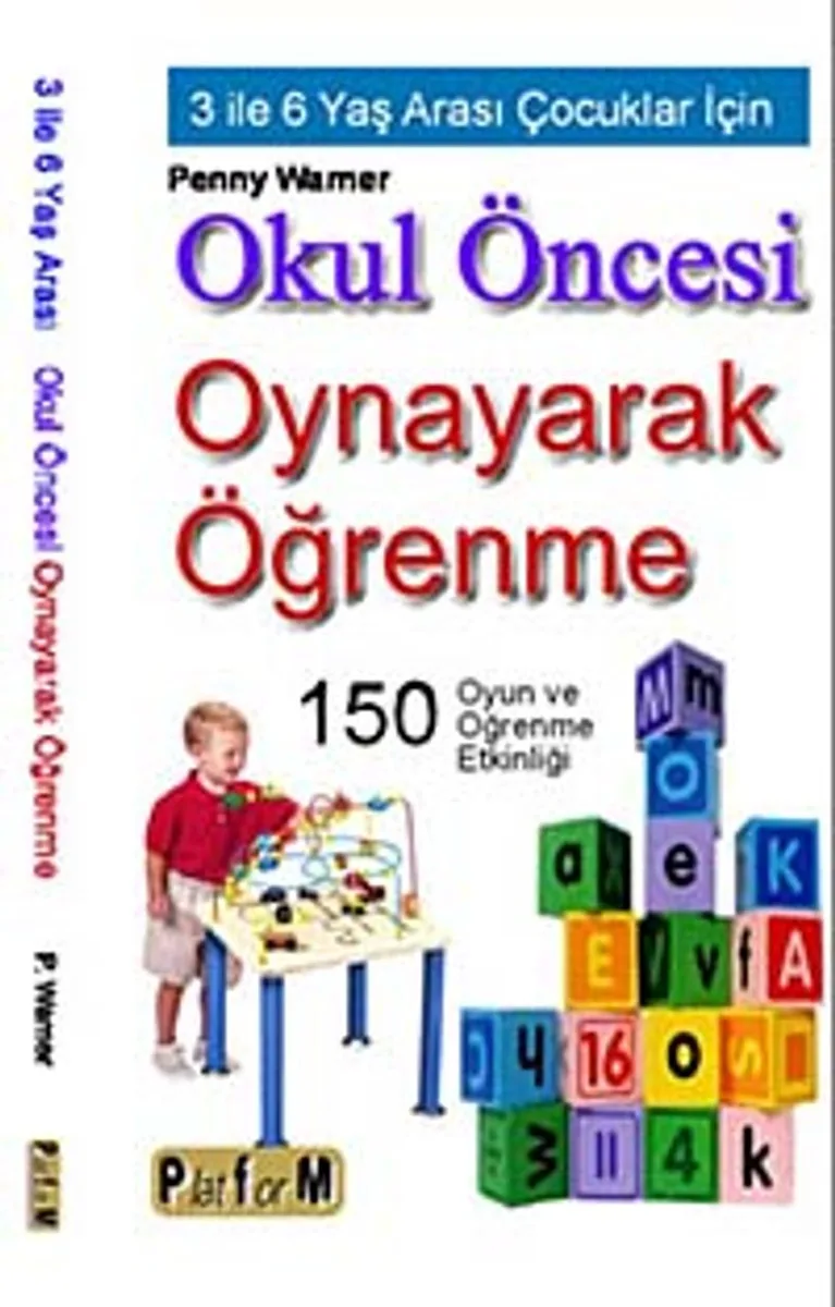 Okul Öncesi Oynayarak Öğrenme 3 İle 6 Yaş Arası Çocuklar İçin 150 Oyun ve Öğrenme Etkinliği