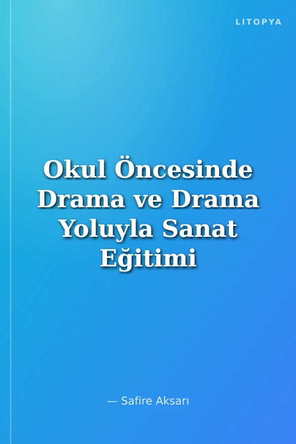 Okul Öncesinde Drama ve Drama Yoluyla Sanat Eğitimi