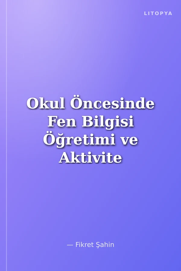 Okul Öncesinde Fen Bilgisi Öğretimi ve Aktivite Örnekleri