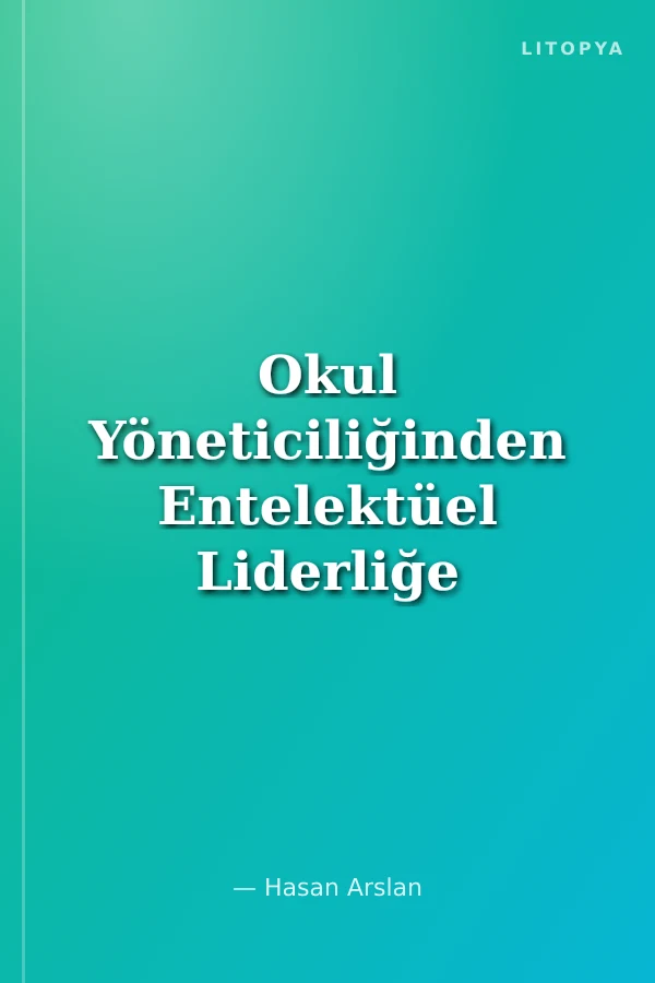Okul Yöneticiliğinden Entelektüel Liderliğe