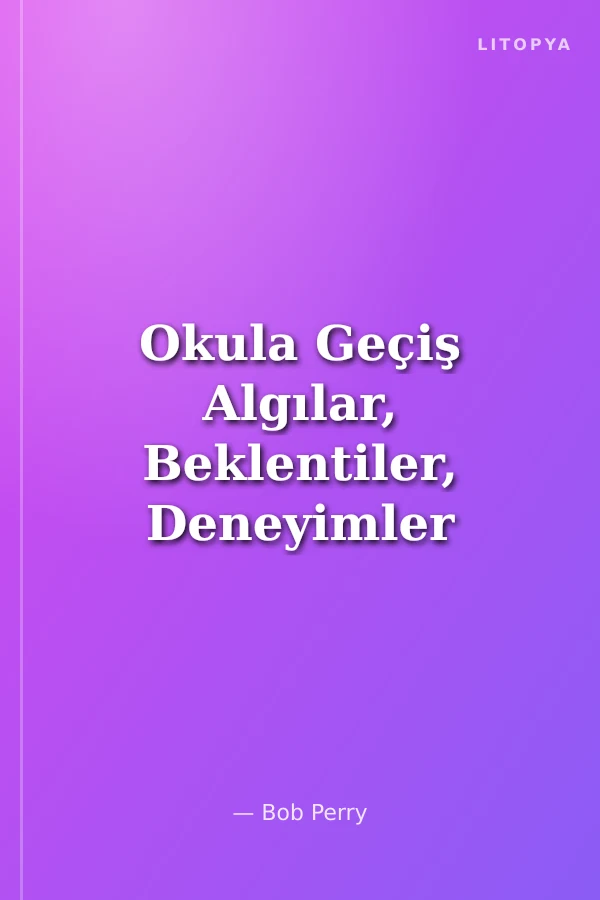 Okula Geçiş Algılar, Beklentiler, Deneyimler