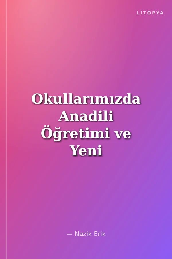 Okullarımızda Anadili Öğretimi ve Yeni Okuma Yazma Sistemi