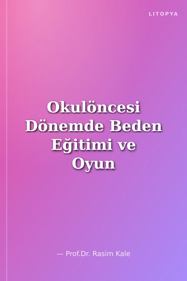 Okulöncesi Dönemde Beden Eğitimi ve Oyun Öğretimi