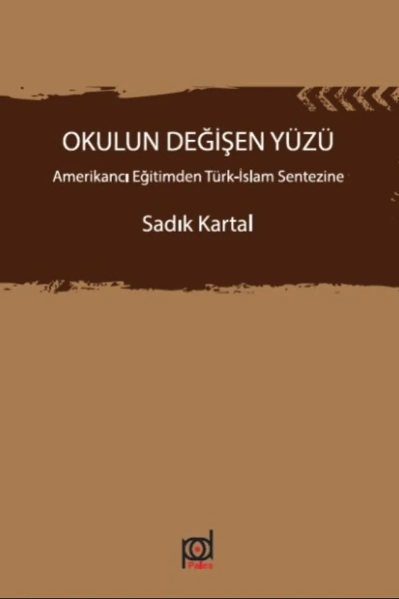 Okulun Değişen Yüzü Amerikancı Eğitimden Türk-İslam Sentezine