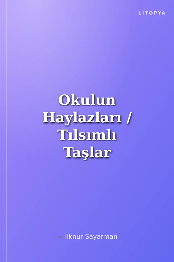 Okulun Haylazları / Tılsımlı Taşlar