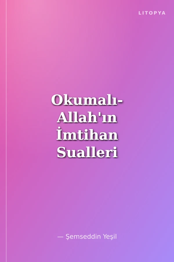 Okumalı- Allah'ın İmtihan Sualleri