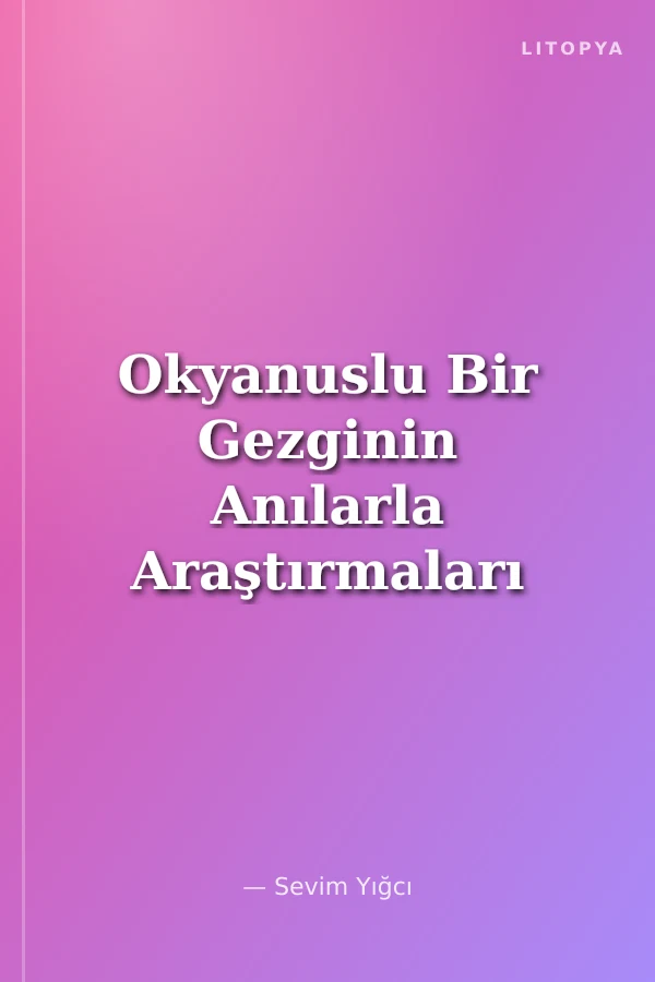 Okyanuslu Bir Gezginin Anılarla Araştırmaları