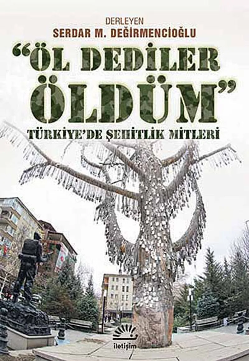 Öl Dediler Öldüm Türkiye'de Şehitlik Mitleri