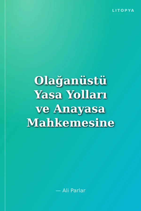 Olağanüstü Yasa Yolları ve Anayasa Mahkemesine Bireysel Başvuru