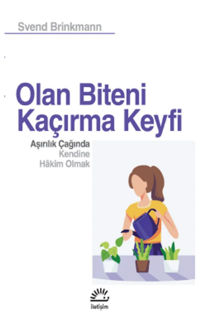 Olan Biteni Kaçırma Keyfi Aşırılık Çağında Kendine Hakim Olmak