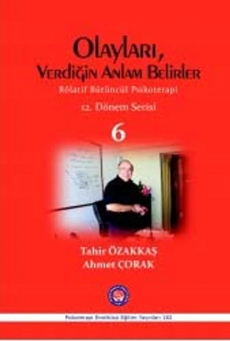 Olayları, Verdiğin Anlam Belirler Rölatif Bütüncül Psikoterapi 12. Dönem Serisi 6