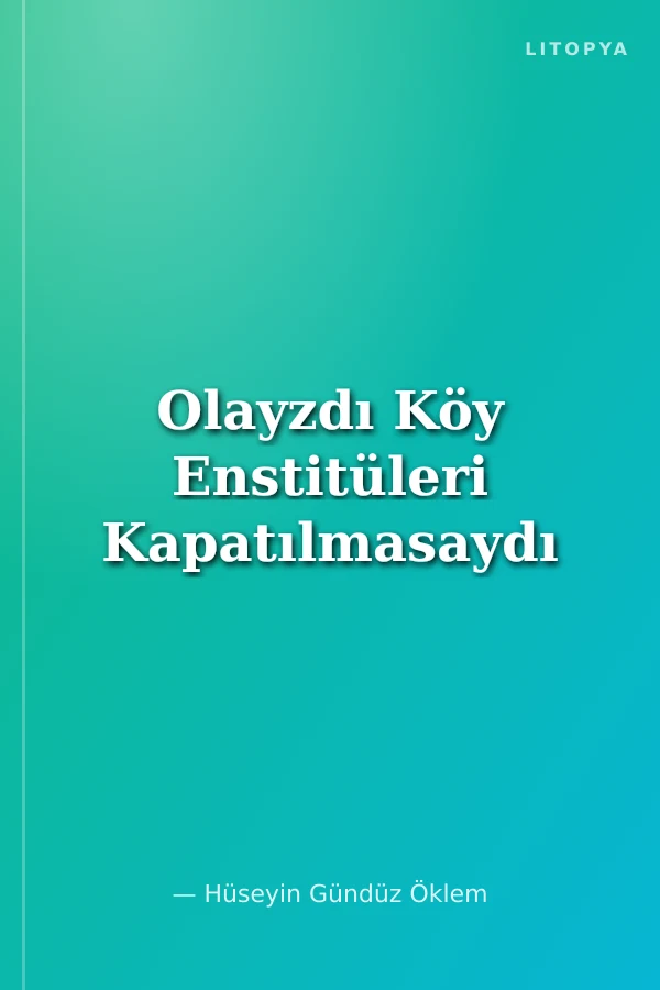 Olayzdı Köy Enstitüleri Kapatılmasaydı