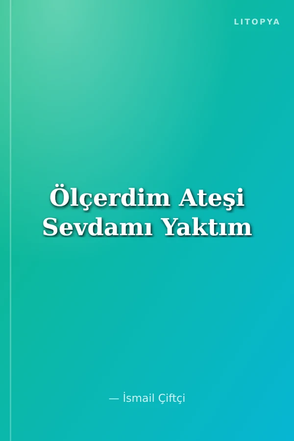 Ölçerdim Ateşi Sevdamı Yaktım