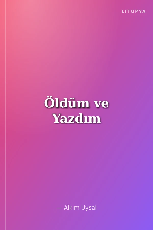 Öldüm ve Yazdım