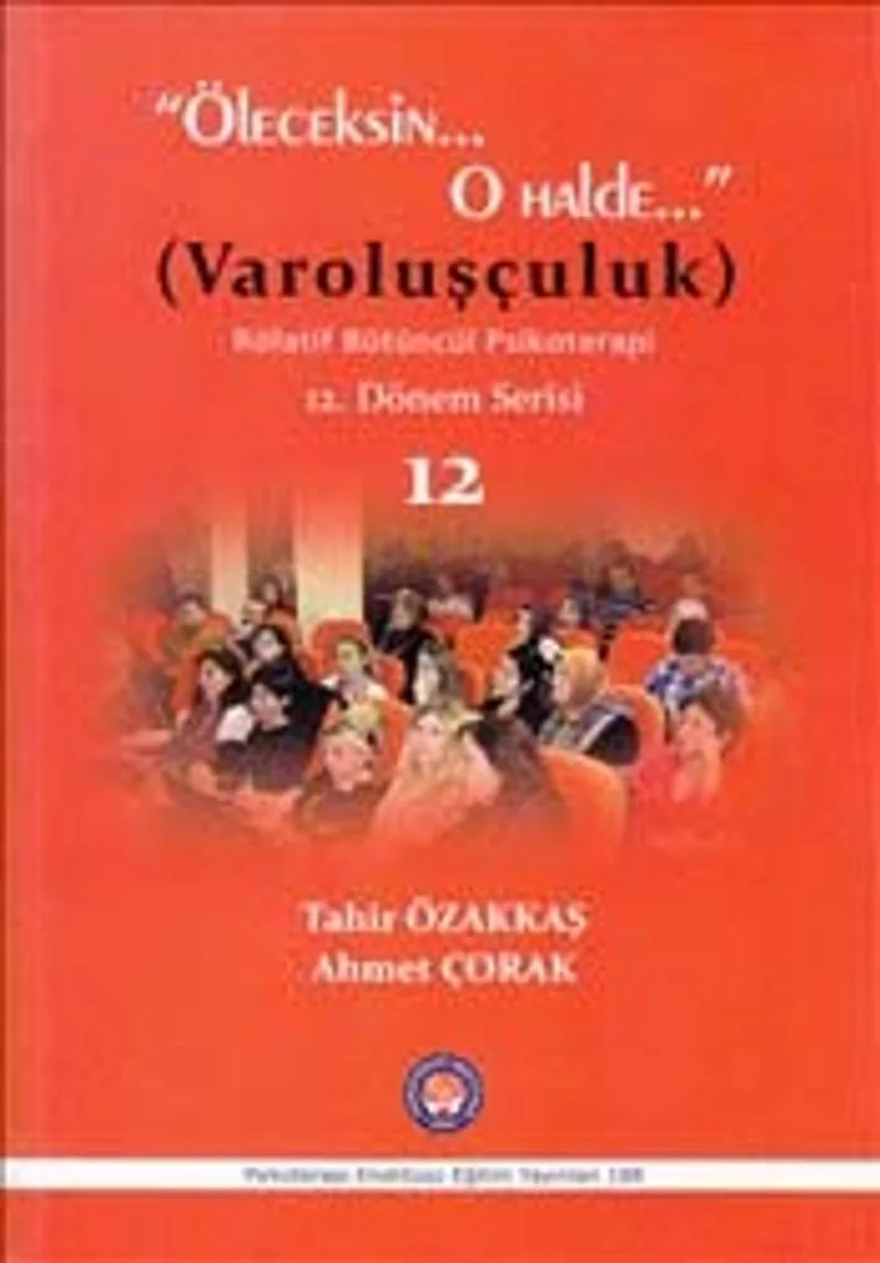 Öleceksin O Halde : Varoluşçuluk Rölatif Bütüncül Psikoterapi 12. Dönem Serisi