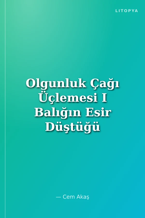 Olgunluk Çağı Üçlemesi I Balığın Esir Düştüğü Yer
