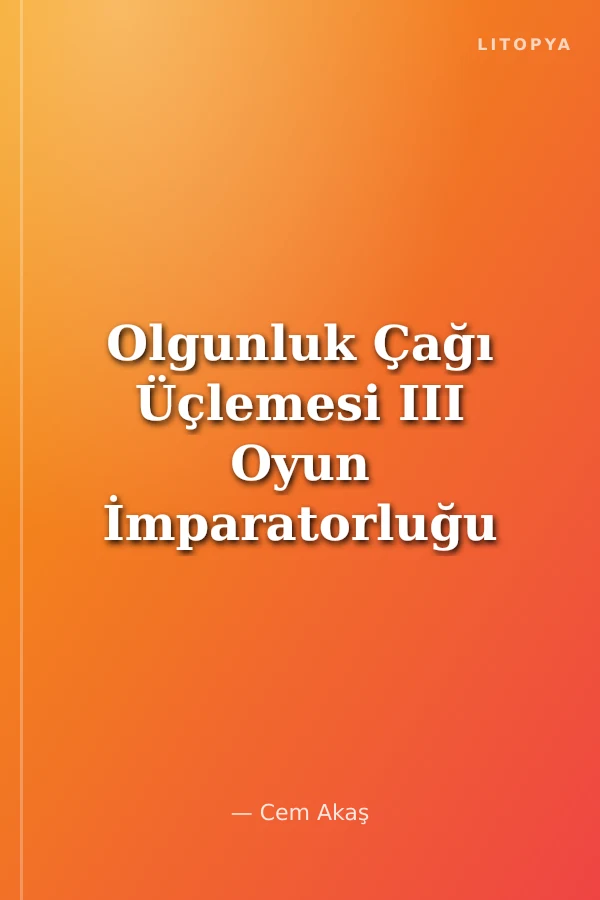 Olgunluk Çağı Üçlemesi III Oyun İmparatorluğu