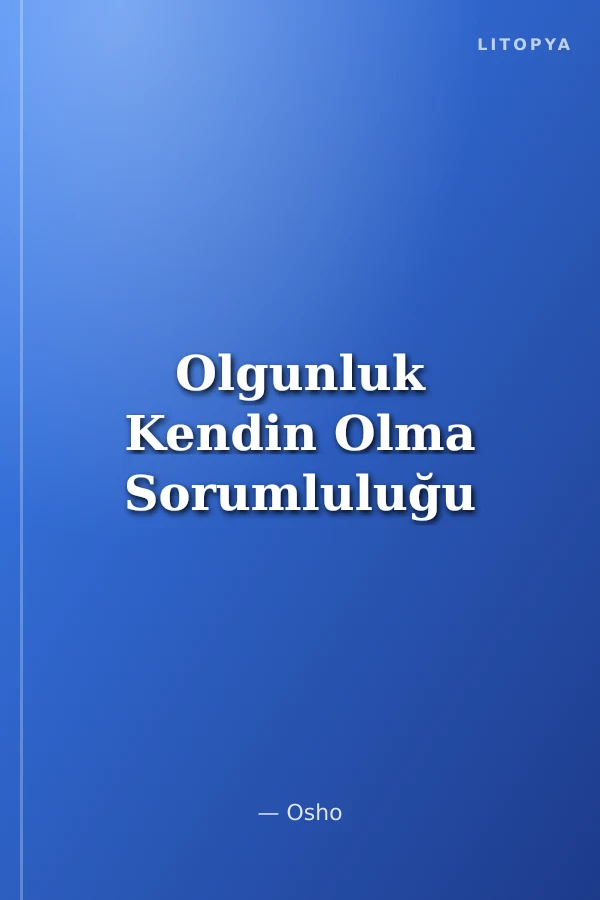 Olgunluk Kendin Olma Sorumluluğu