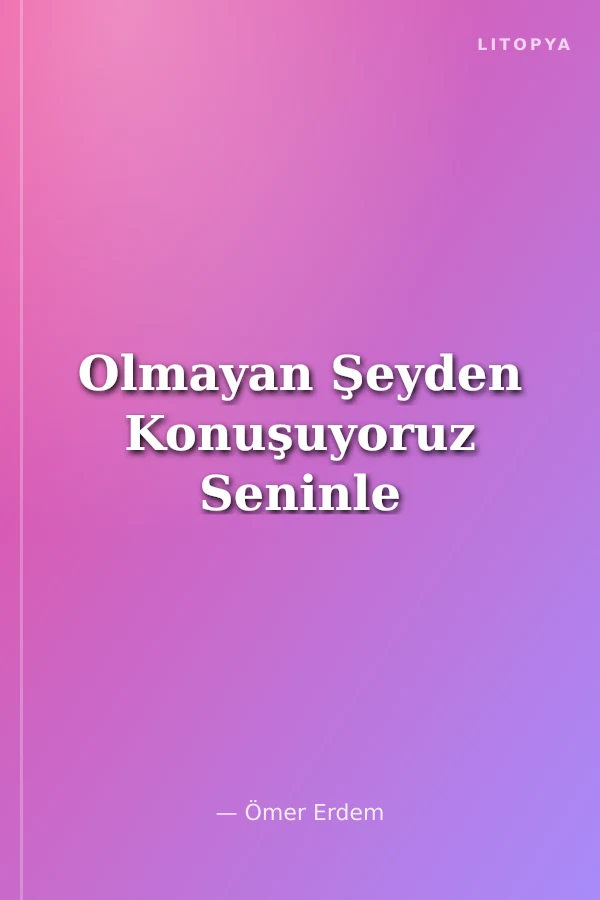 Olmayan Şeyden Konuşuyoruz Seninle