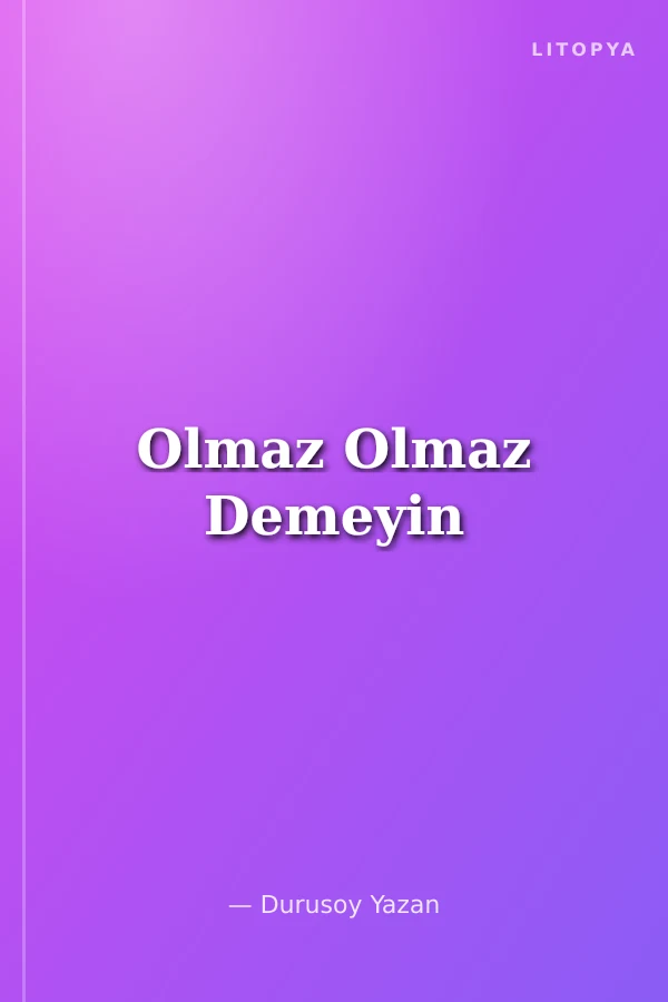 Olmaz Olmaz Demeyin