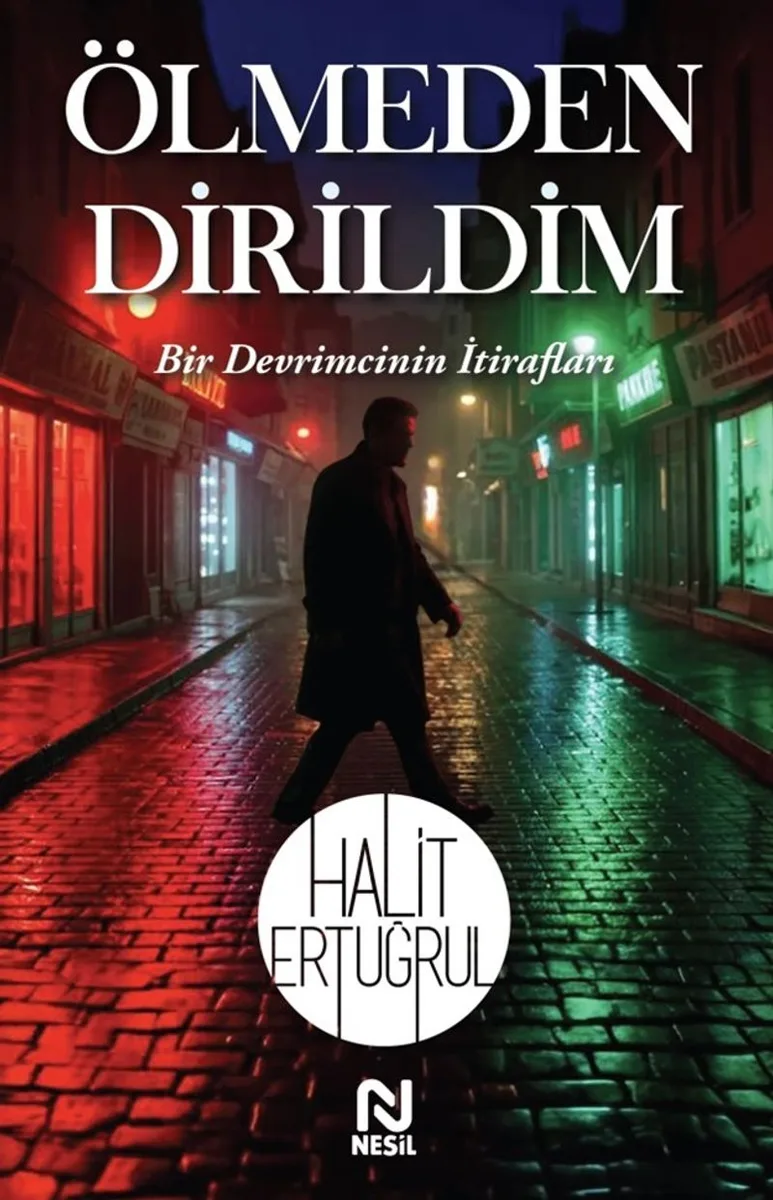 Ölmeden Dirildim Bir Devrimcinin İtirafları