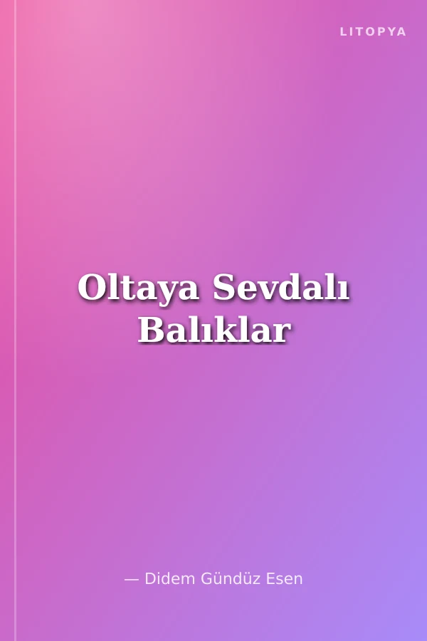 Oltaya Sevdalı Balıklar