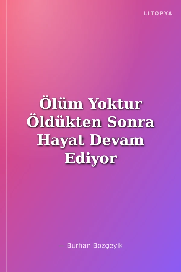 Ölüm Yoktur Öldükten Sonra Hayat Devam Ediyor
