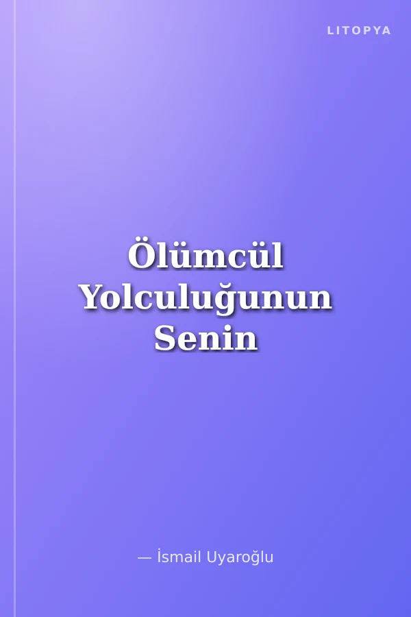 Ölümcül Yolculuğunun Senin