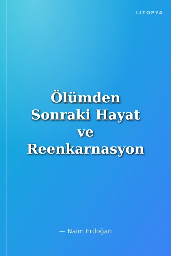 Ölümden Sonraki Hayat ve Reenkarnasyon