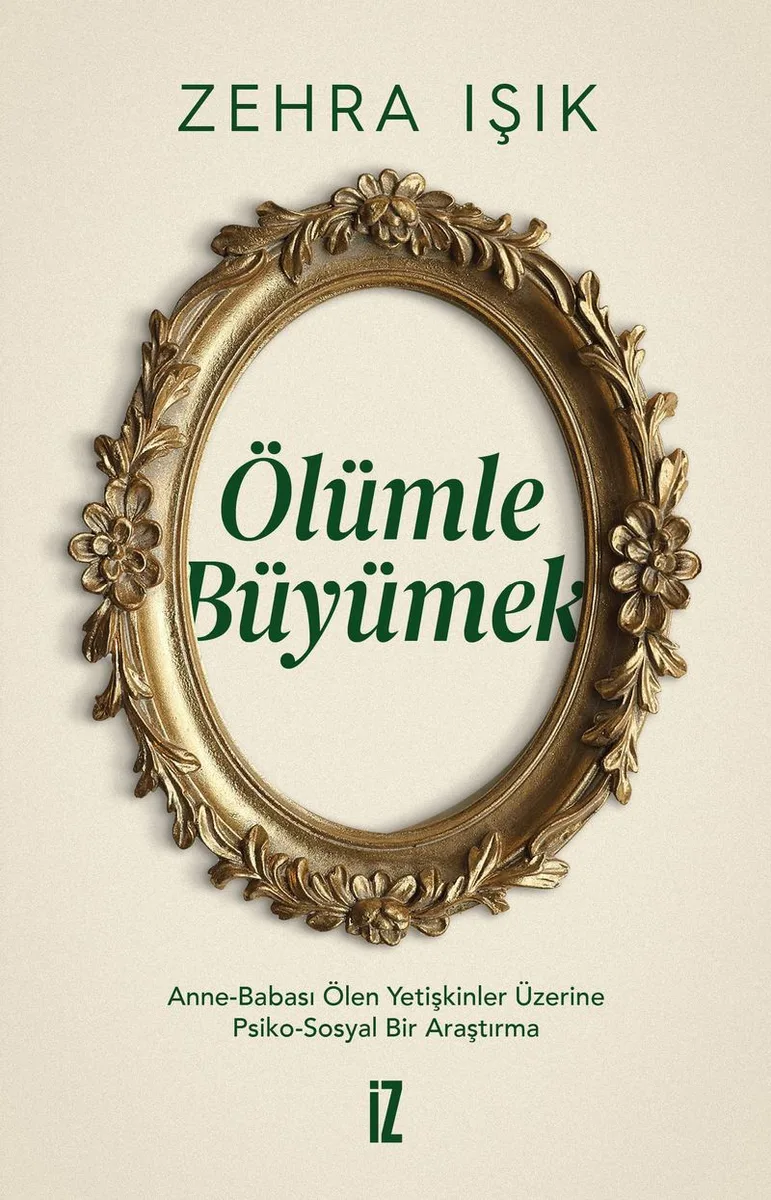 Ölümle Büyümek Anne-Babası Ölen Yetişkinler Üzerine Psiko-Sosyal Bir Araştırma