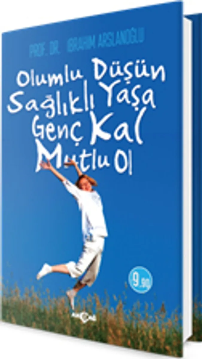 Olumlu Düşün, Sağlıklı Yaşa, Genç Kal, Mutlu Ol