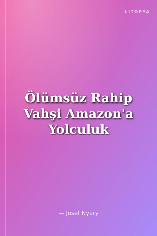 Ölümsüz Rahip Vahşi Amazon'a Yolculuk