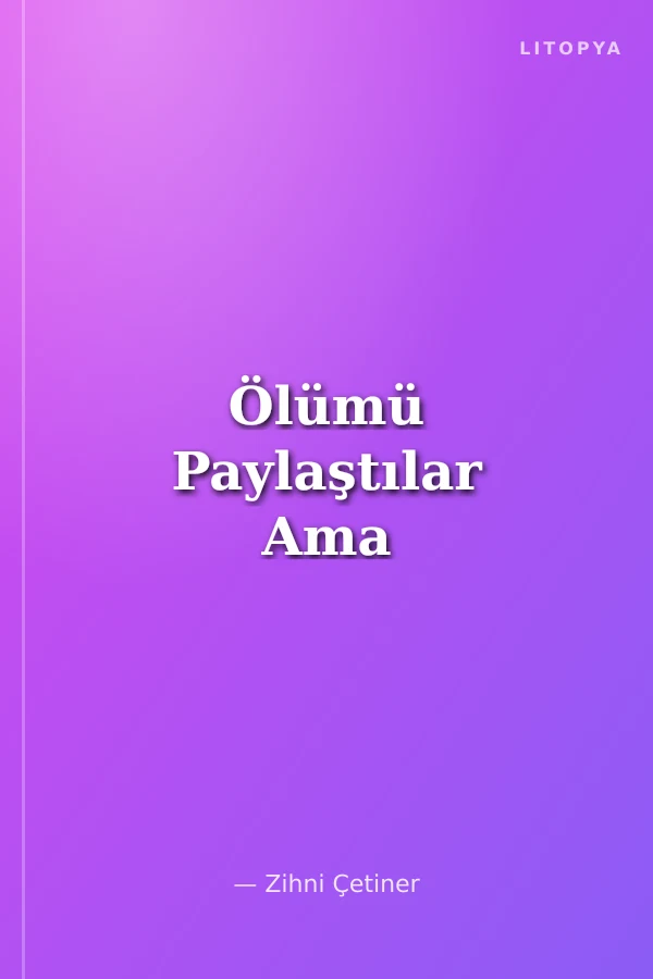 Ölümü Paylaştılar Ama