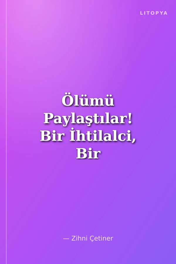 Ölümü Paylaştılar! Bir İhtilalci, Bir Devrimci, Bir Fedai