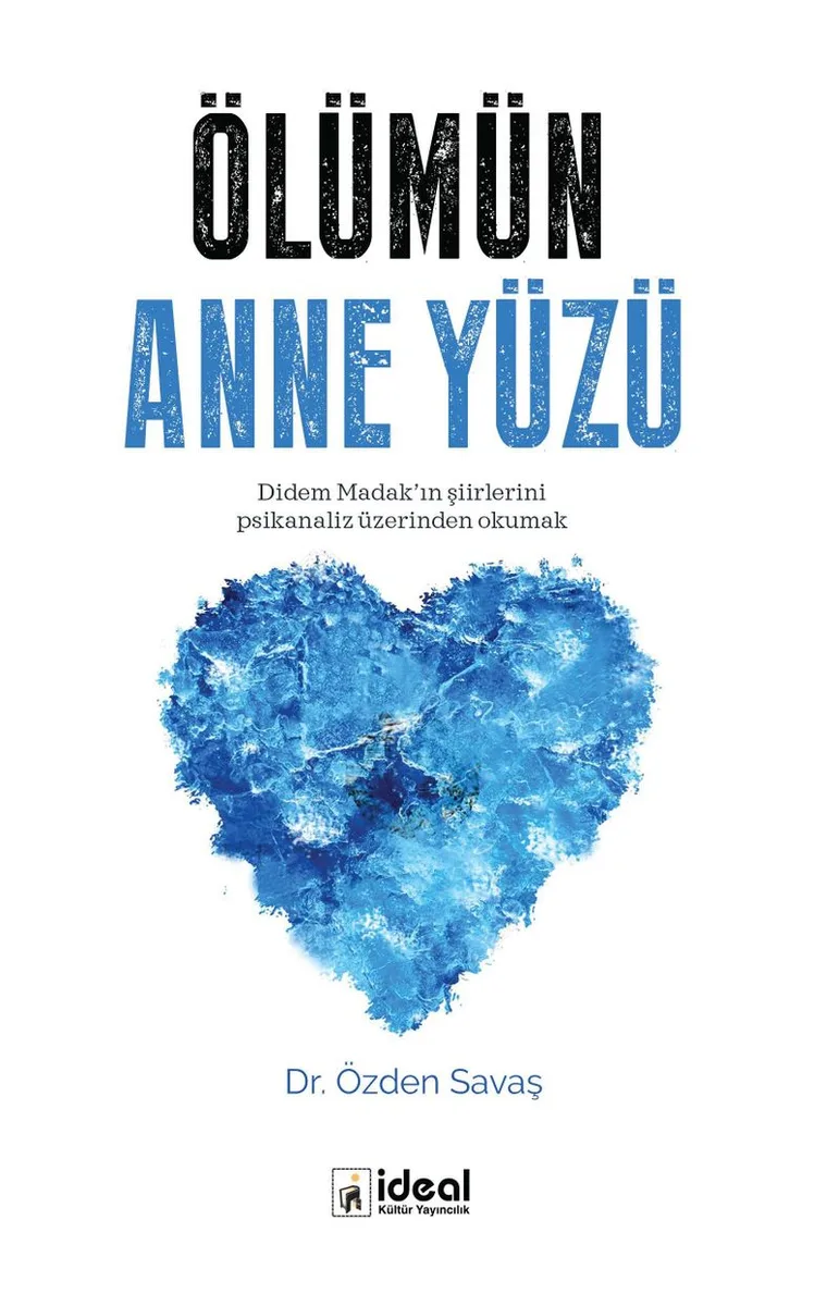 Ölümün Anne Yüzü Didem Madak'ın Şiirlerini Psikanaliz Üzerinden Okumak