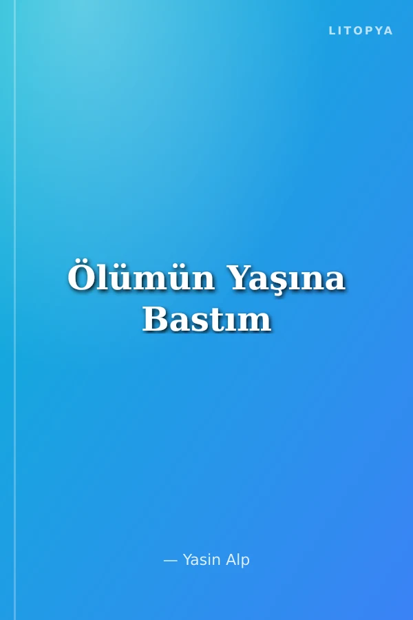Ölümün Yaşına Bastım