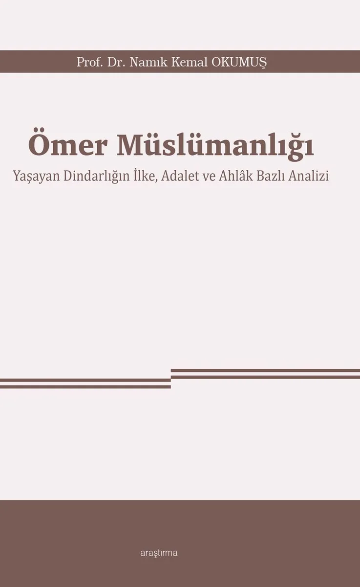 Ömer Müslümanlığı Yaşayan Dindarlığın İlke, Adalet ve Ahlak Bazlı Analizi