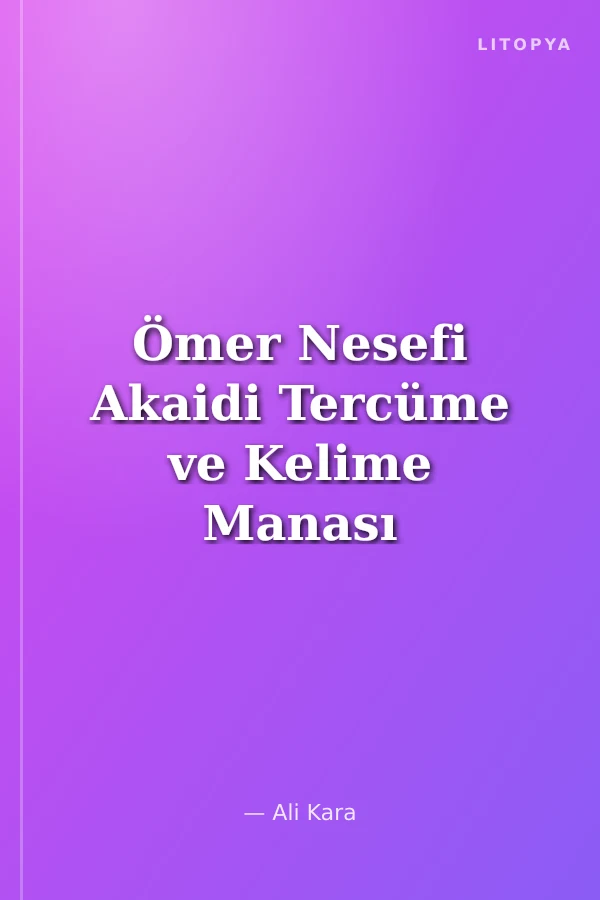Ömer Nesefi Akaidi Tercüme ve Kelime Manası