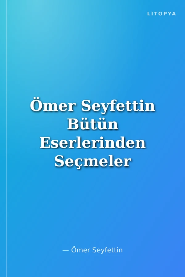 Ömer Seyfettin Bütün Eserlerinden Seçmeler / 100 Temel Eser
