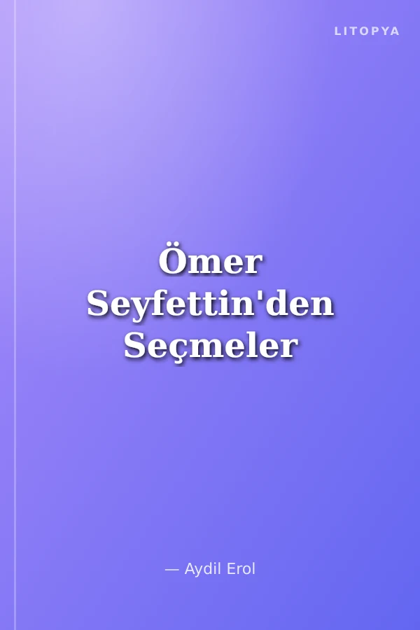Ömer Seyfettin'den Seçmeler