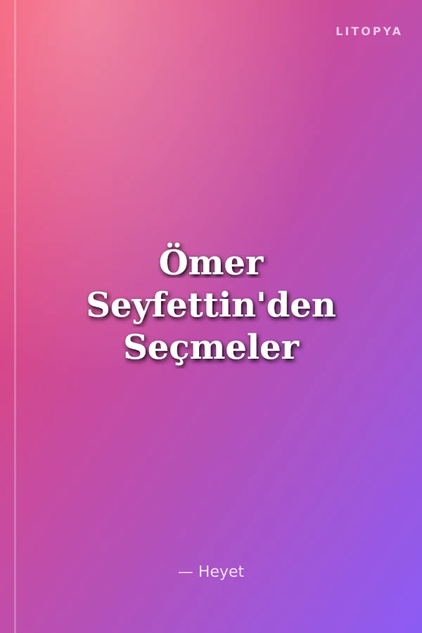 Ömer Seyfettin'den Seçmeler