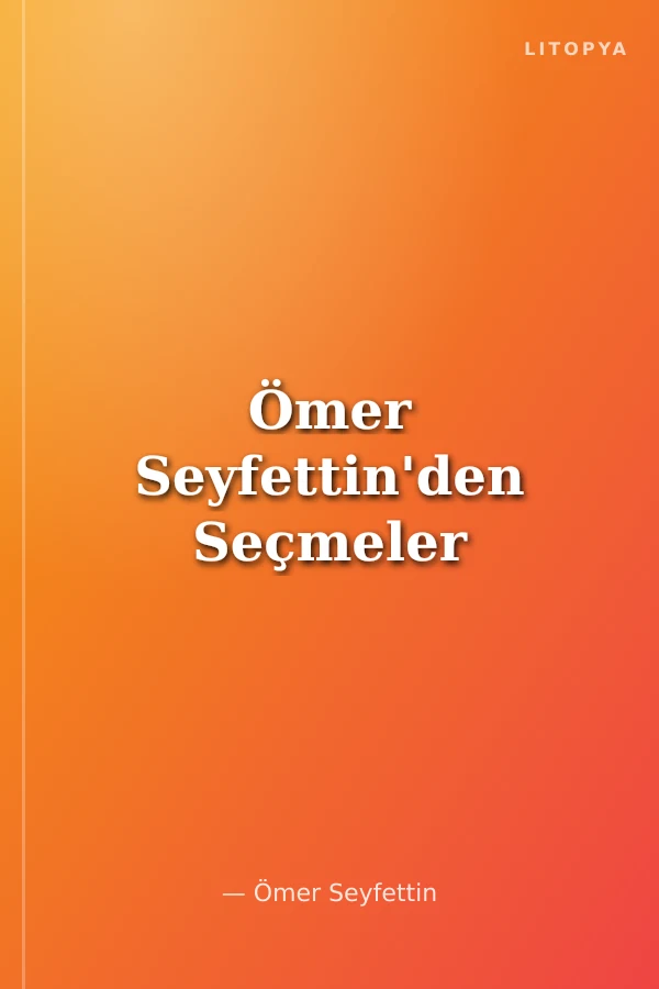 Ömer Seyfettin'den Seçmeler