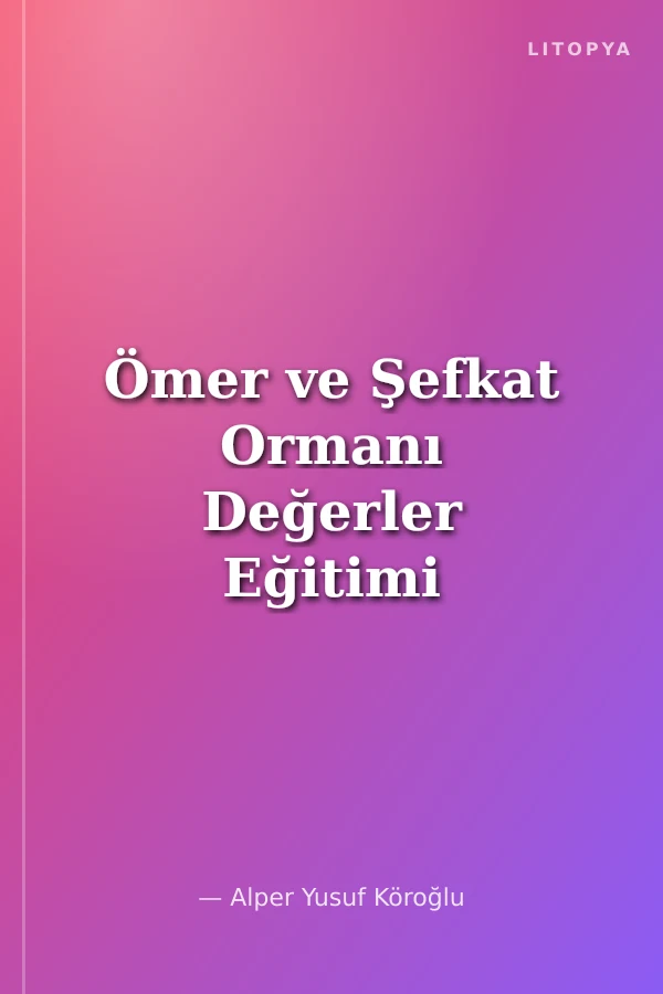 Ömer ve Şefkat Ormanı Değerler Eğitimi - (Şefkat-Merhamet)