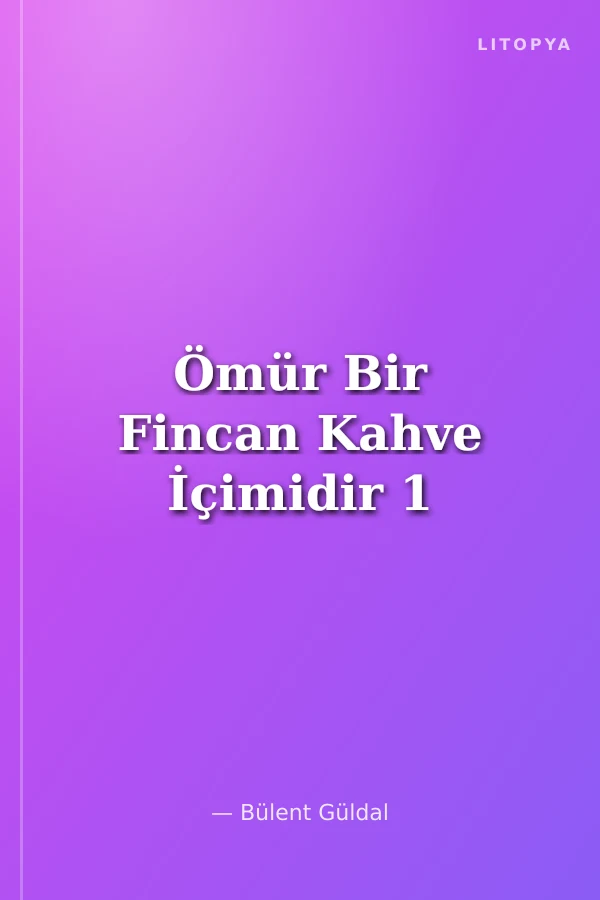 Ömür Bir Fincan Kahve İçimidir 1