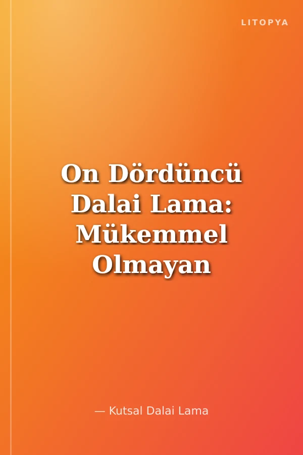 On Dördüncü Dalai Lama: Mükemmel Olmayan Bir Dünya için Sonsuz Merhamet