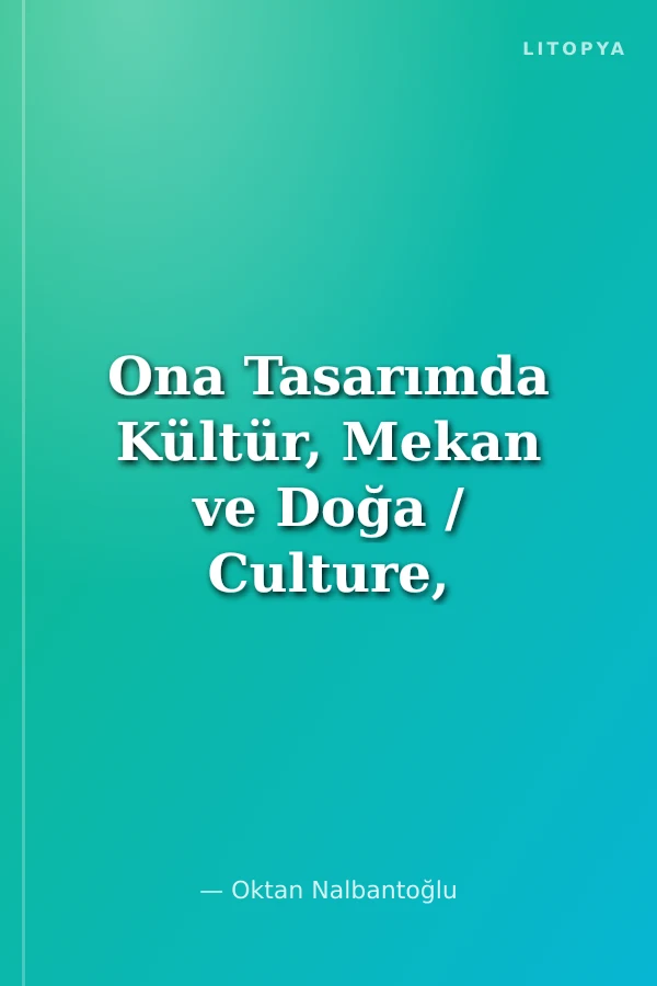 Ona Tasarımda Kültür, Mekan ve Doğa / Culture, Space and Nature in Design