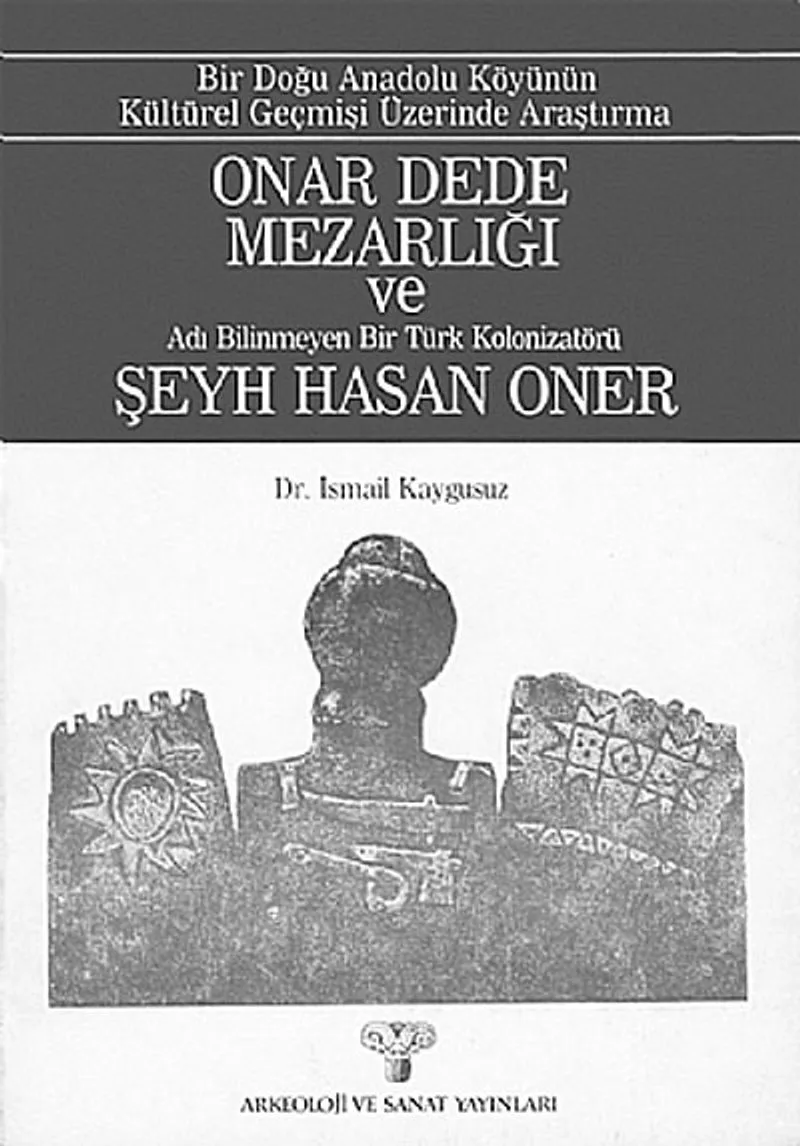Onar Dede Mezarlığı ve Adı Bilinmeyen Bir Türk Kolonizatörü Şeyh Hasan Oner